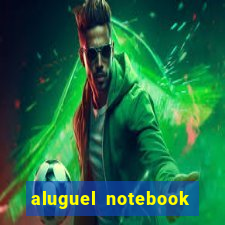 aluguel notebook sao paulo